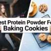 Best Protein Powder For Baking Cookies