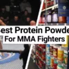 Best Protein Powder For MMA Fighters