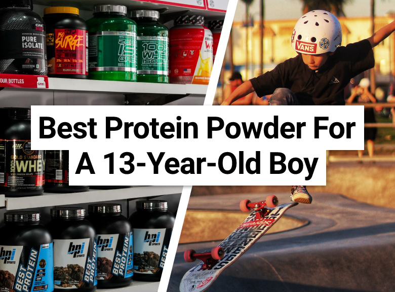 Best Protein Powder For A 13 Year Old Boy