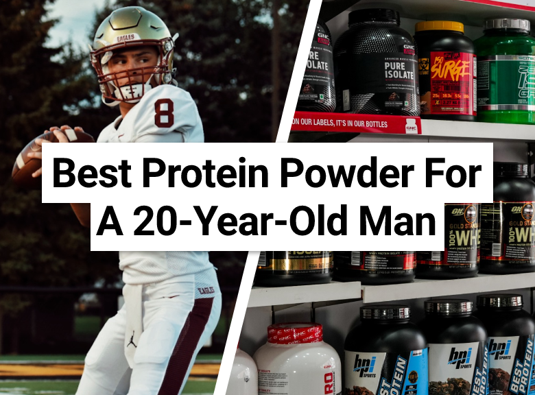 Best Protein Powder For A 20-Year-Old Man