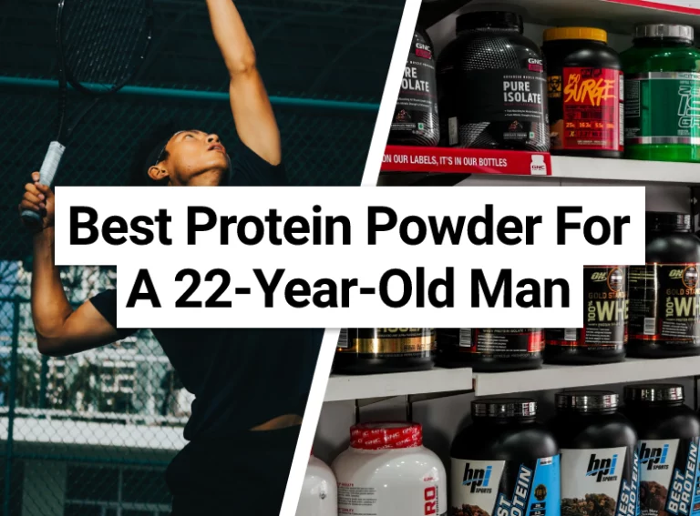 Best Protein Powder For A 22-Year-Old Man