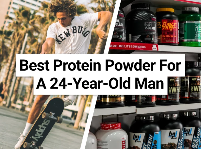 Best Protein Powder For A 24-Year-Old Man