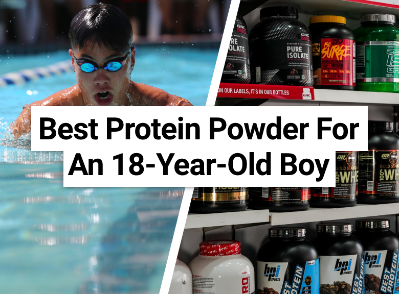 Best Protein Powder For An 18-Year-Old Boy