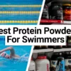 Best Protein Powders for Swimmers
