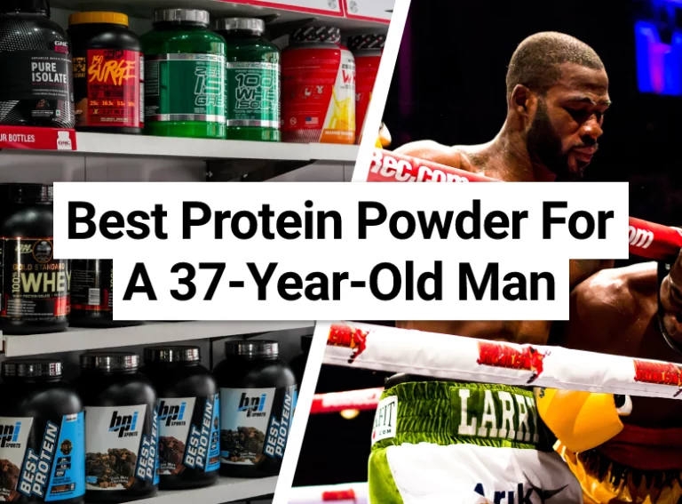 Best Protein Powder For A 37-Year-Old Man