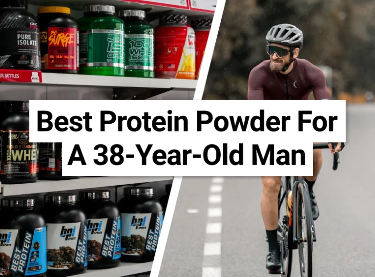 Best Protein Powder For A 38-Year-Old Man