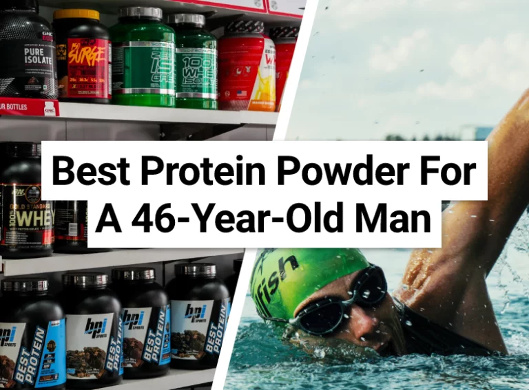Best Protein Powder For A 46-Year-Old Man