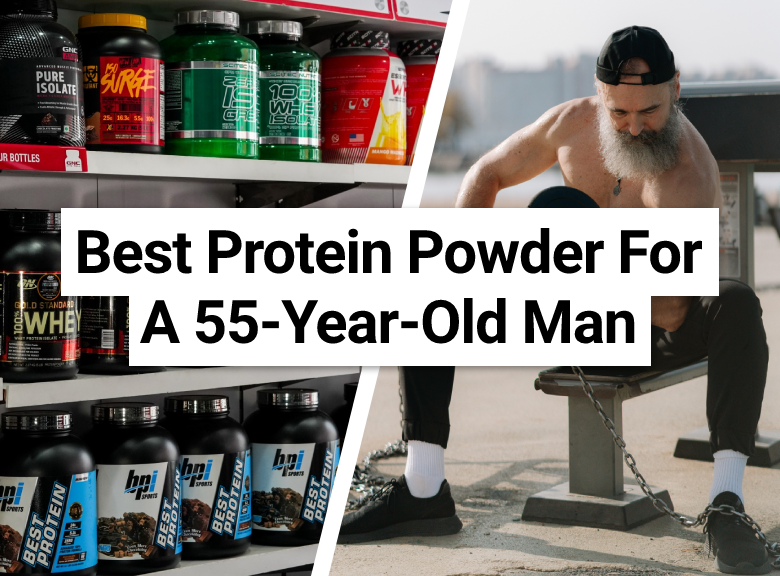 Best Protein Powder For A 55-Year-Old Man
