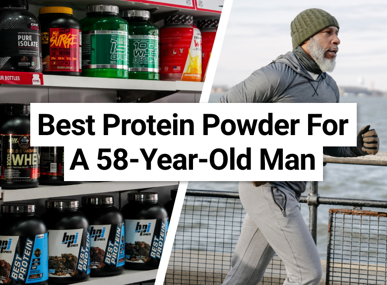 Best Protein Powder For A 58-Year-Old Man