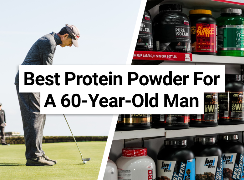 Best Protein Powder For A 60-Year-Old Man
