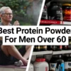 Best Protein Powder for Men Over 60